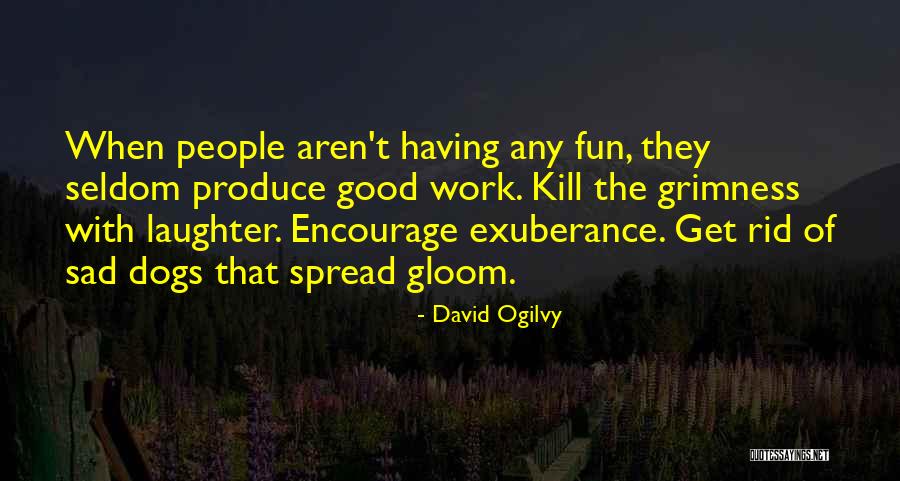 Having Fun Work Quotes By David Ogilvy Having Fun Work Quotes By David Ogilvy