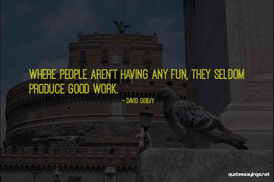 Having Fun Work Quotes By David Ogilvy Having Fun Work Quotes By David Ogilvy