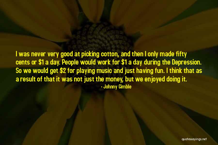 Having Fun Work Quotes By Johnny Gimble Having Fun Work Quotes By Johnny Gimble