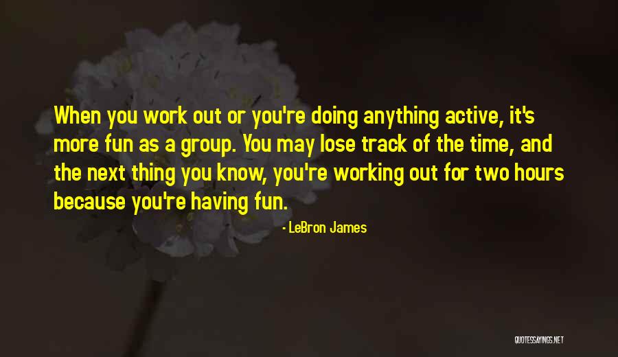 Having Fun Work Quotes By LeBron James Having Fun Work Quotes By LeBron James