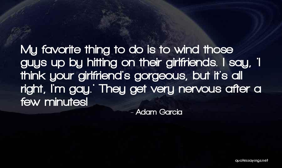 Having Girlfriends Quotes By Adam Garcia