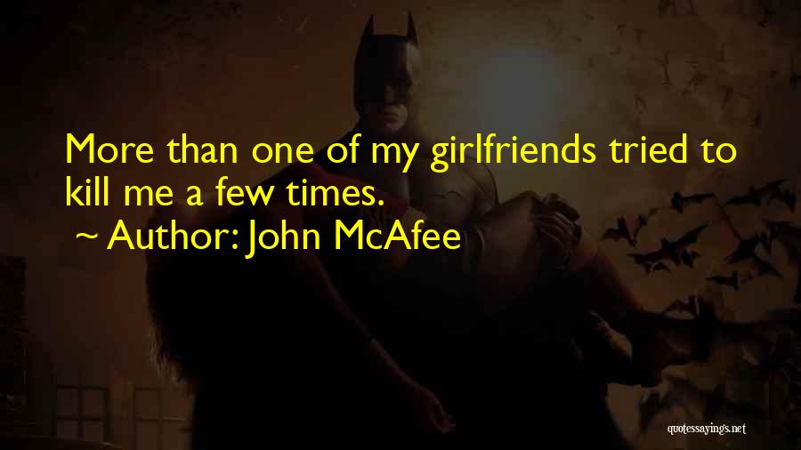 Having Girlfriends Quotes By John McAfee