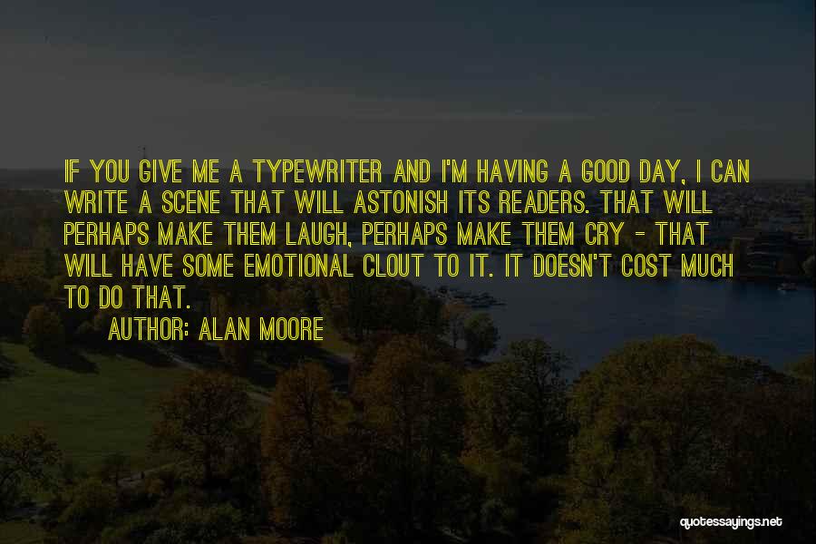 Having Good Day Quotes By Alan Moore