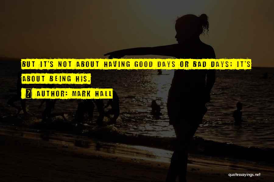 Having Good Days Quotes By Mark Hall
