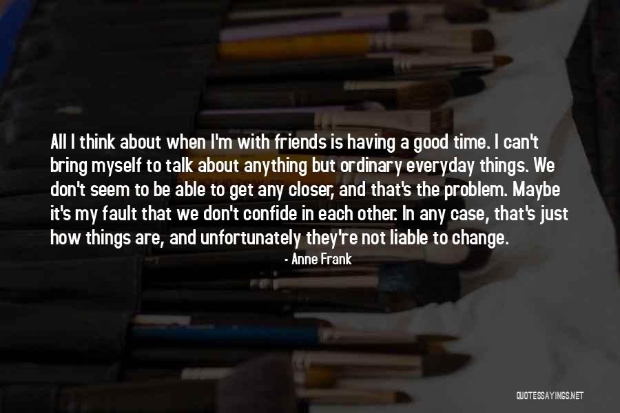Having Good Friends Quotes By Anne Frank Having Good Friends Quotes By Anne Frank