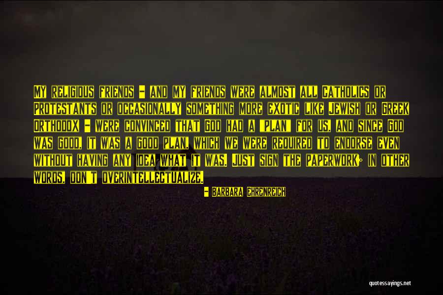 Having Good Friends Quotes By Barbara Ehrenreich Having Good Friends Quotes By Barbara Ehrenreich