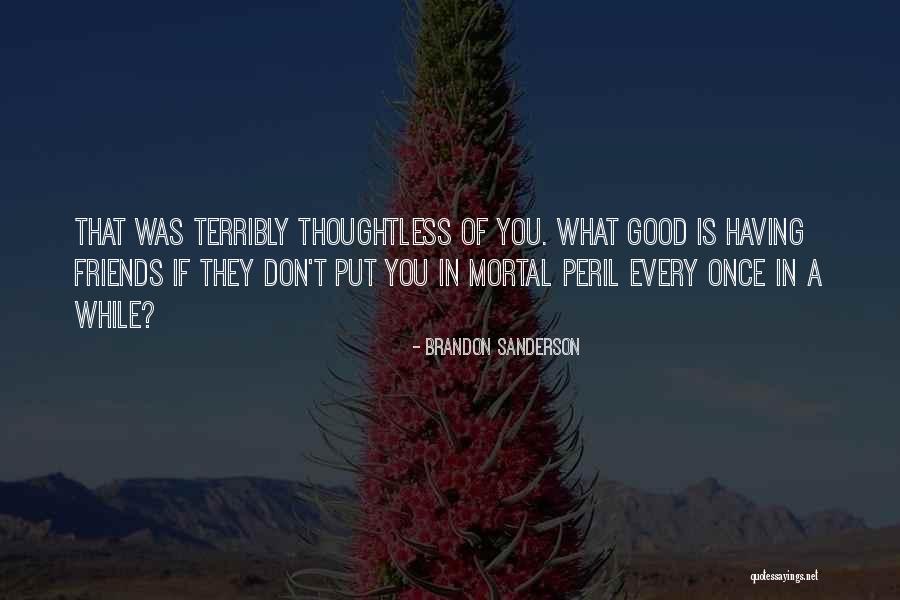 Having Good Friends Quotes By Brandon Sanderson Having Good Friends Quotes By Brandon Sanderson