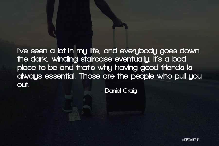 Having Good Friends Quotes By Daniel Craig