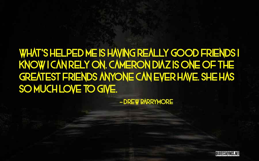 Having Good Friends Quotes By Drew Barrymore