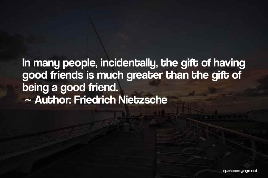 Having Good Friends Quotes By Friedrich Nietzsche