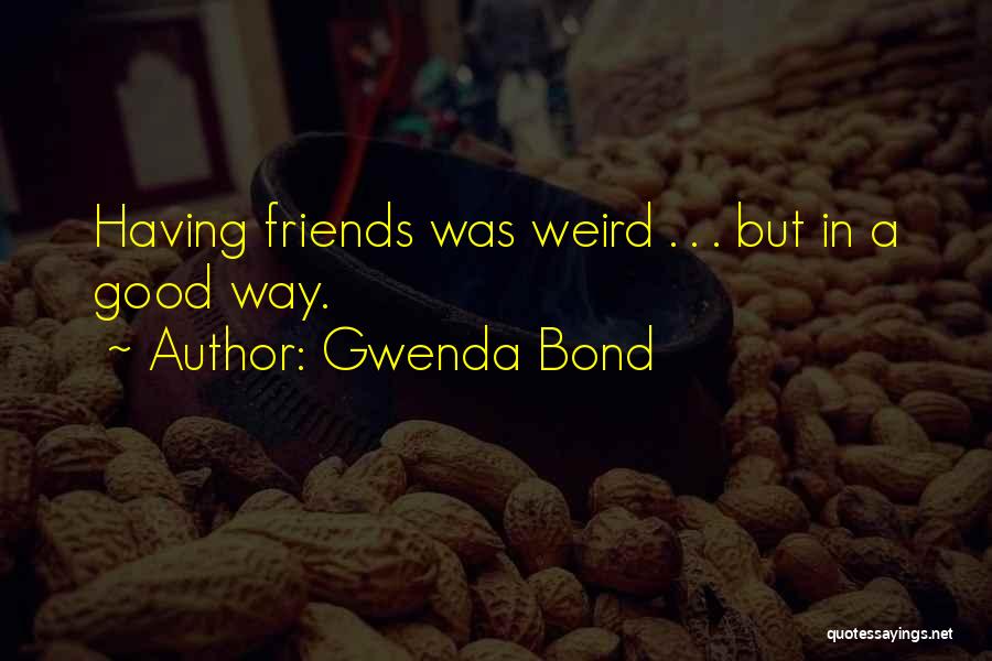 Having Good Friends Quotes By Gwenda Bond