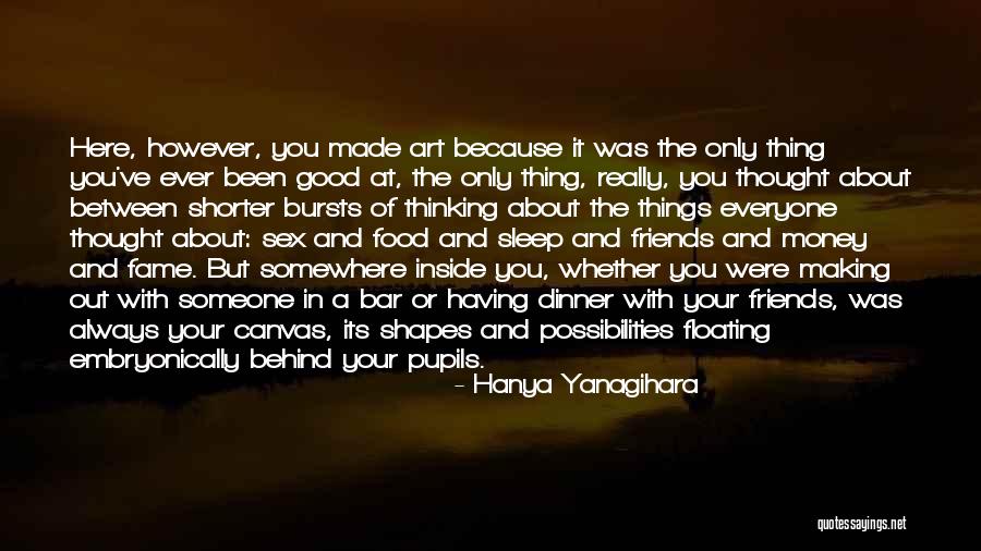 Having Good Friends Quotes By Hanya Yanagihara Having Good Friends Quotes By Hanya Yanagihara