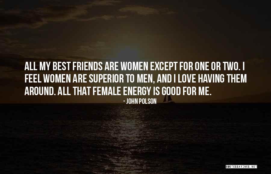 Having Good Friends Quotes By John Polson Having Good Friends Quotes By John Polson
