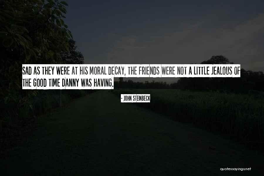 Having Good Friends Quotes By John Steinbeck Having Good Friends Quotes By John Steinbeck