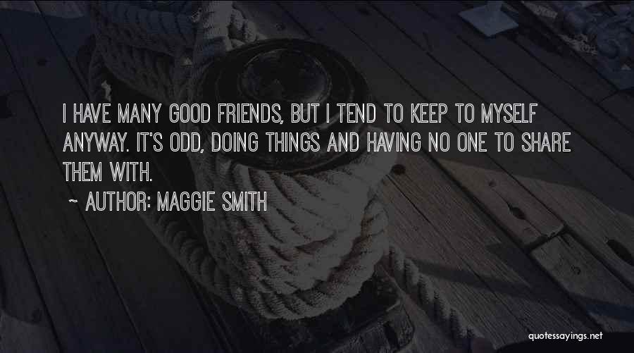 Having Good Friends Quotes By Maggie Smith