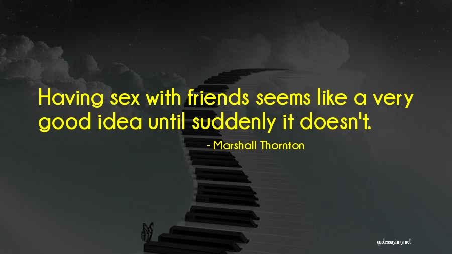 Having Good Friends Quotes By Marshall Thornton Having Good Friends Quotes By Marshall Thornton