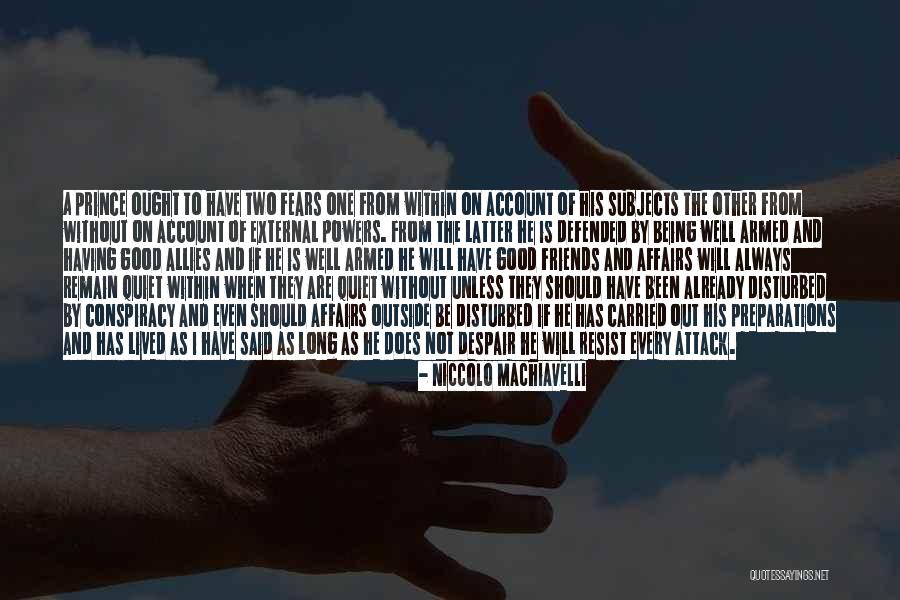 Having Good Friends Quotes By Niccolo Machiavelli Having Good Friends Quotes By Niccolo Machiavelli