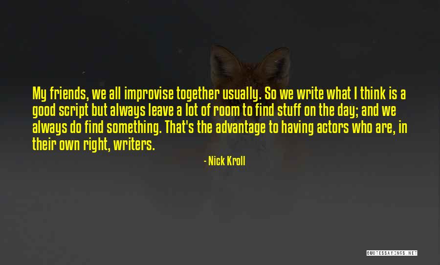 Having Good Friends Quotes By Nick Kroll Having Good Friends Quotes By Nick Kroll
