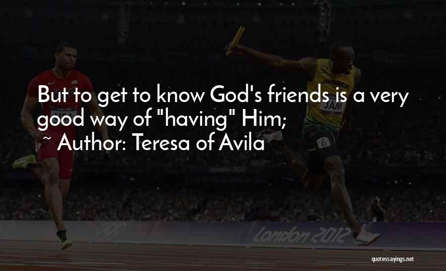 Having Good Friends Quotes By Teresa Of Avila