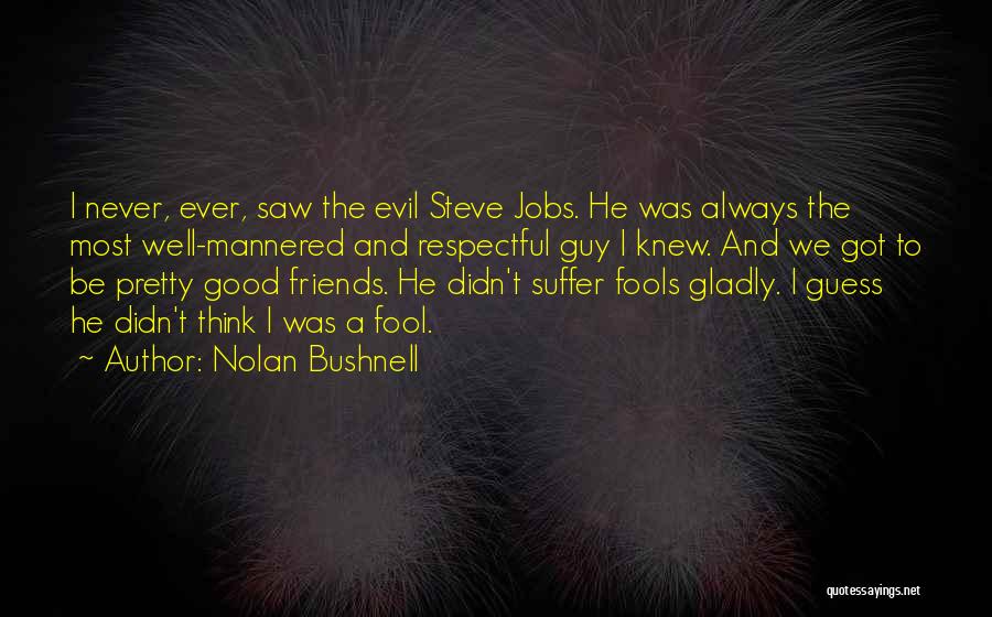 Having Good Guy Friends Quotes By Nolan Bushnell