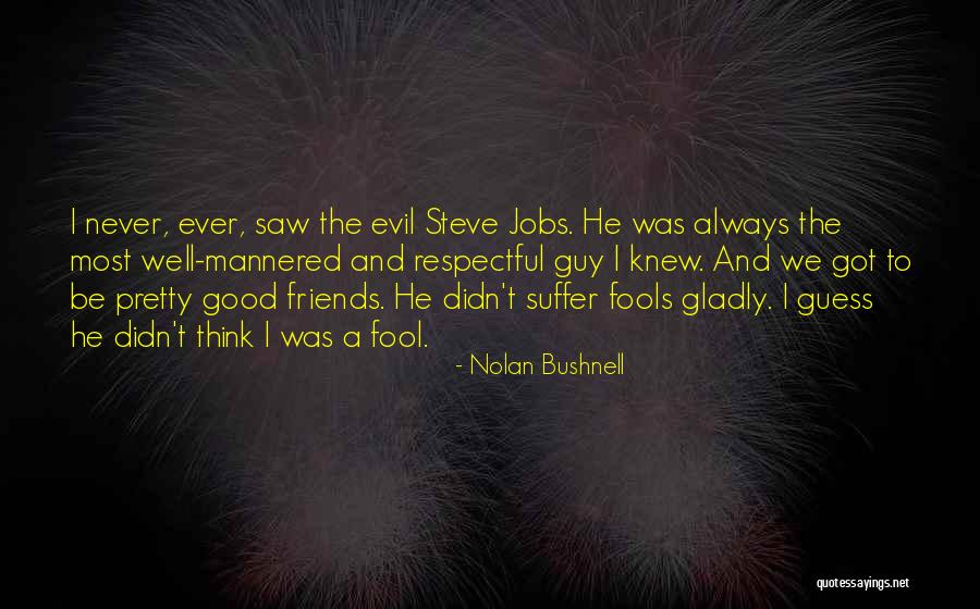 Having Good Guy Friends Quotes By Nolan Bushnell