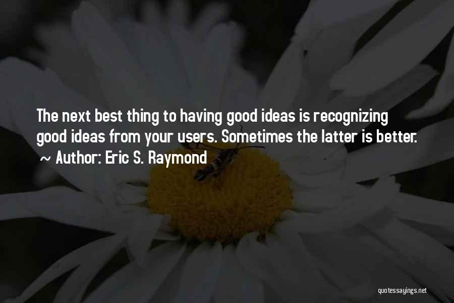 Having Good Ideas Quotes By Eric S. Raymond