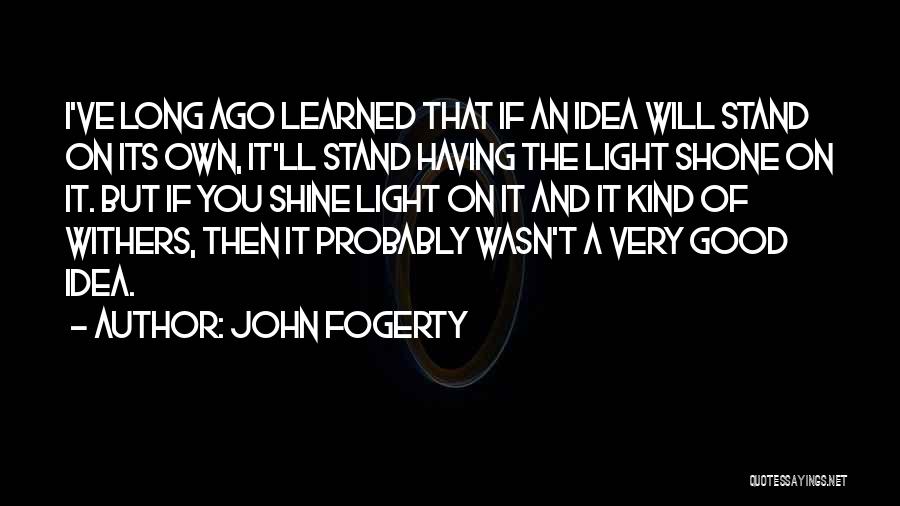 Having Good Ideas Quotes By John Fogerty