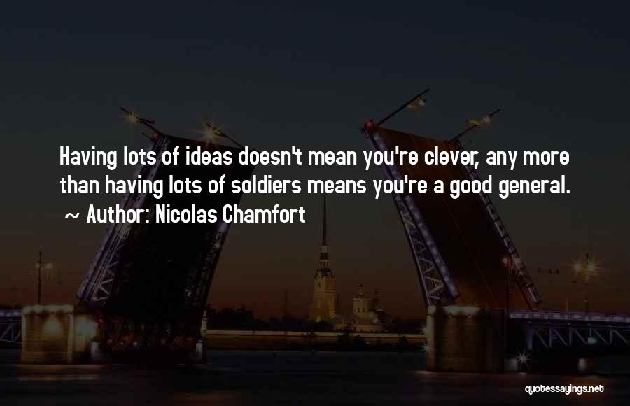 Having Good Ideas Quotes By Nicolas Chamfort