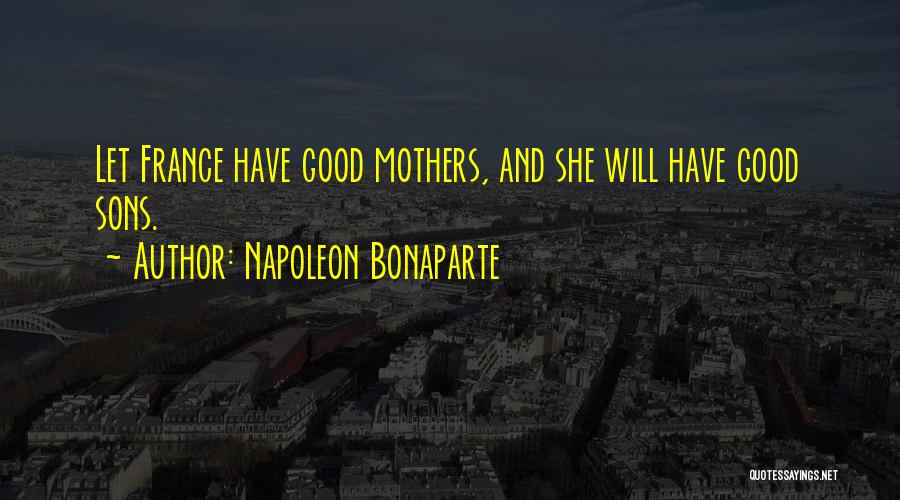 Having Good Sons Quotes By Napoleon Bonaparte