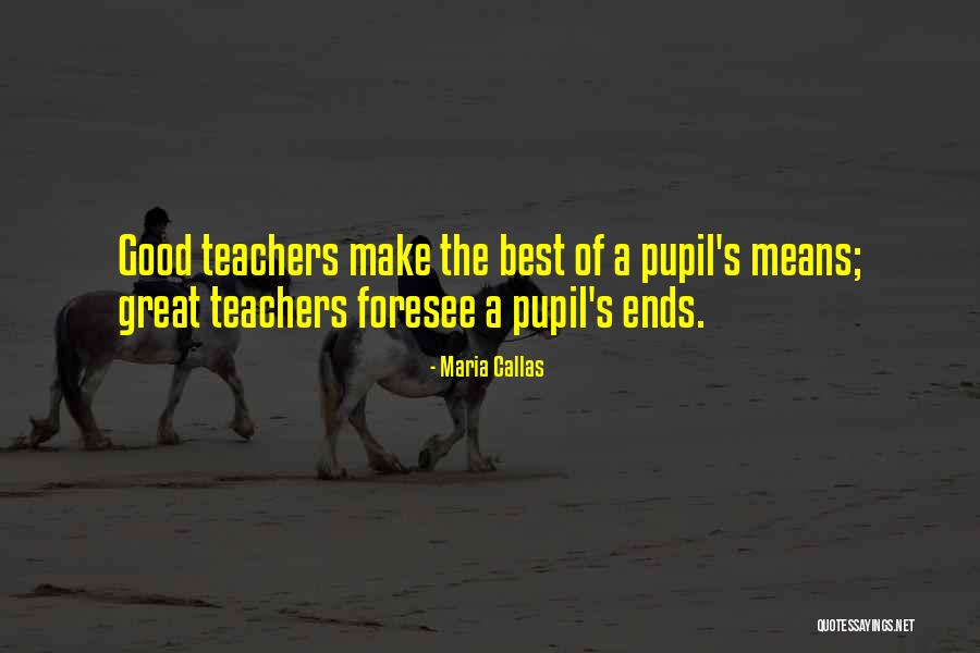 Having Good Teachers Quotes By Maria Callas Having Good Teachers Quotes By Maria Callas