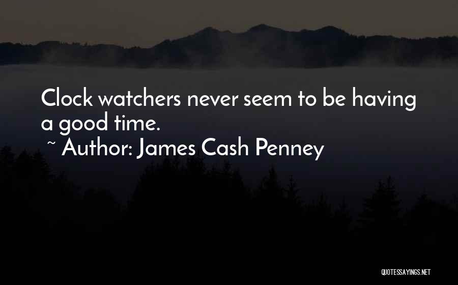 Having Good Time Quotes By James Cash Penney