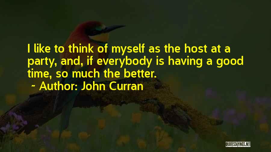Having Good Time Quotes By John Curran