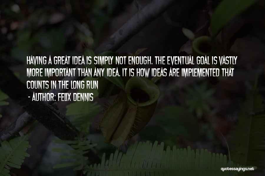 Having Great Ideas Quotes By Felix Dennis