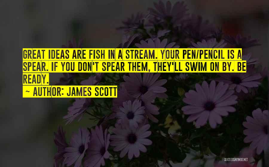 Having Great Ideas Quotes By James Scott