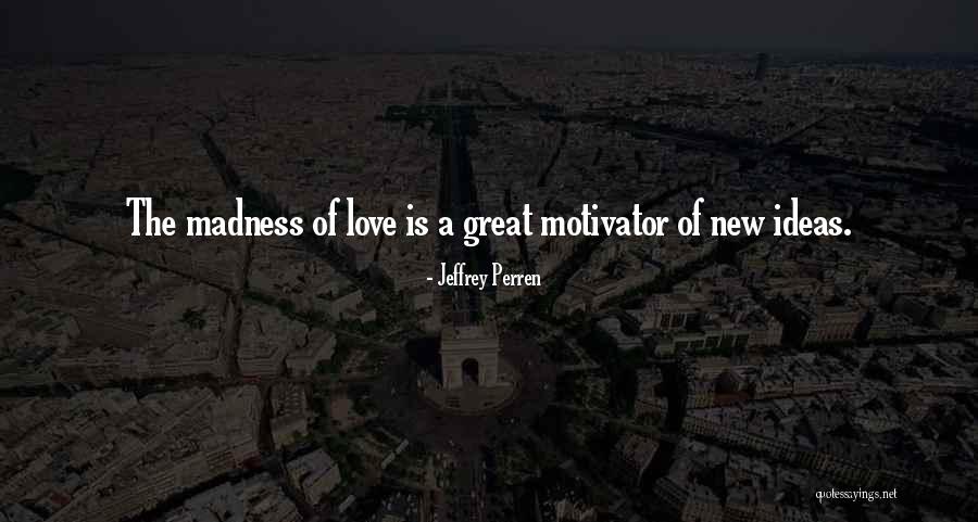 Having Great Ideas Quotes By Jeffrey Perren Having Great Ideas Quotes By Jeffrey Perren