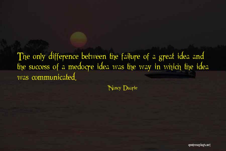 Having Great Ideas Quotes By Nancy Duarte Having Great Ideas Quotes By Nancy Duarte
