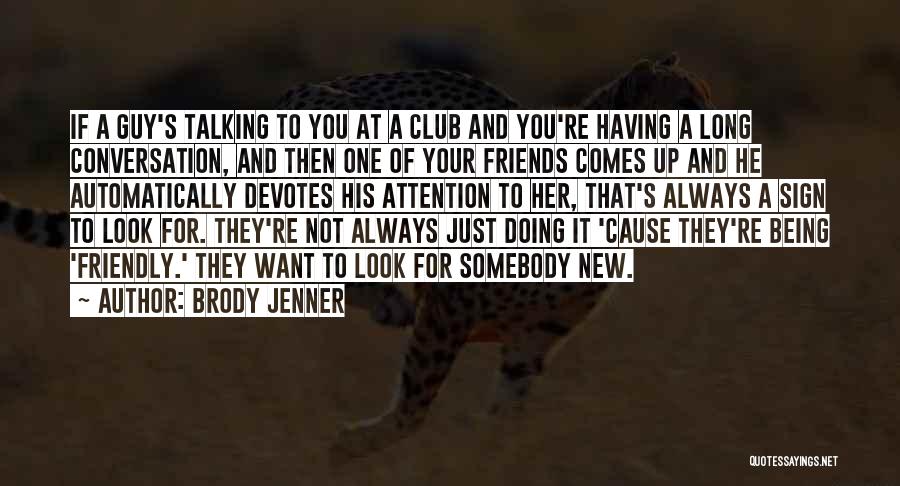 Having Guy Friends Quotes By Brody Jenner