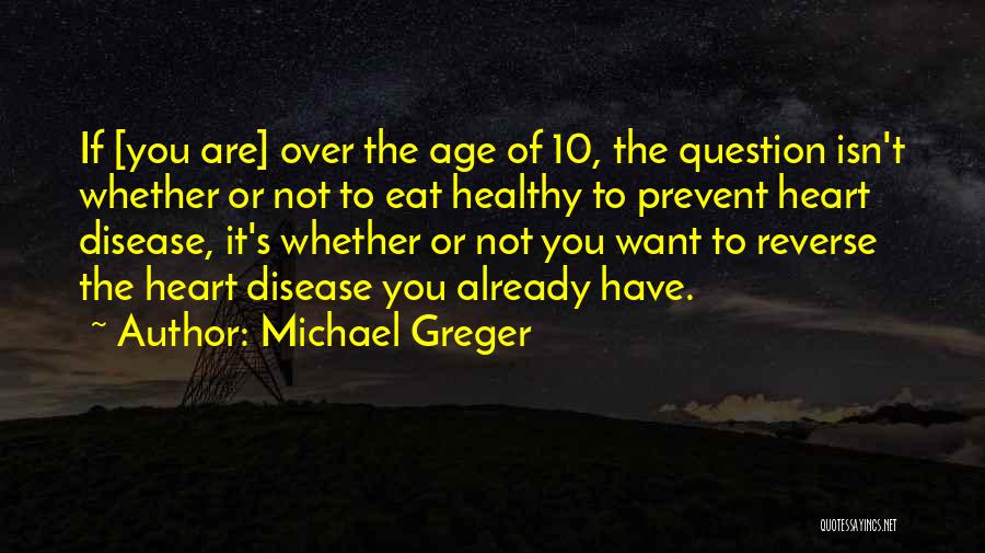 Having Heart Disease Quotes By Michael Greger