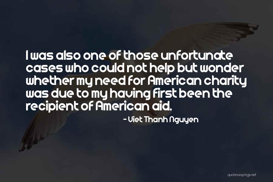 Having Help Quotes By Viet Thanh Nguyen Having Help Quotes By Viet Thanh Nguyen