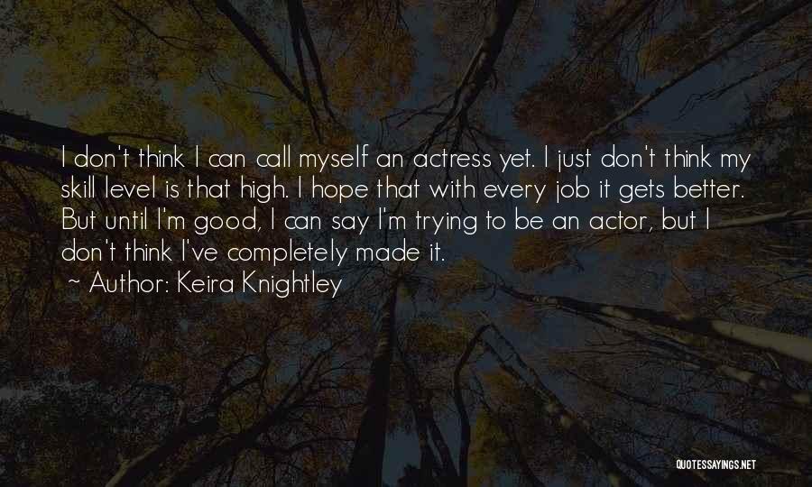 Having Hope Things Will Get Better Quotes By Keira Knightley
