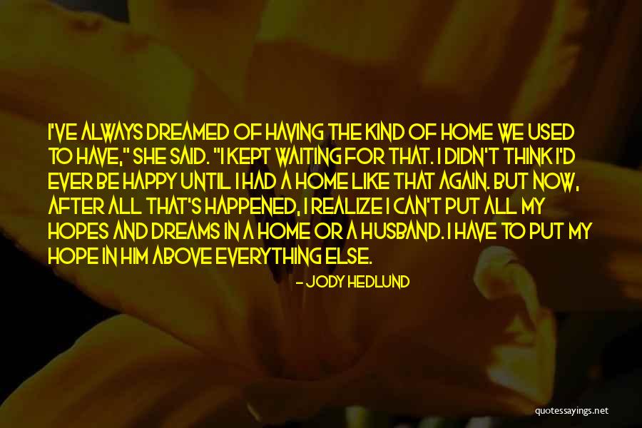 Having Hopes And Dreams Quotes By Jody Hedlund Having Hopes And Dreams Quotes By Jody Hedlund