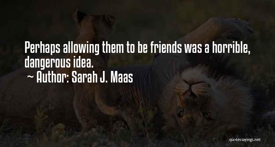 Having Horrible Friends Quotes By Sarah J. Maas