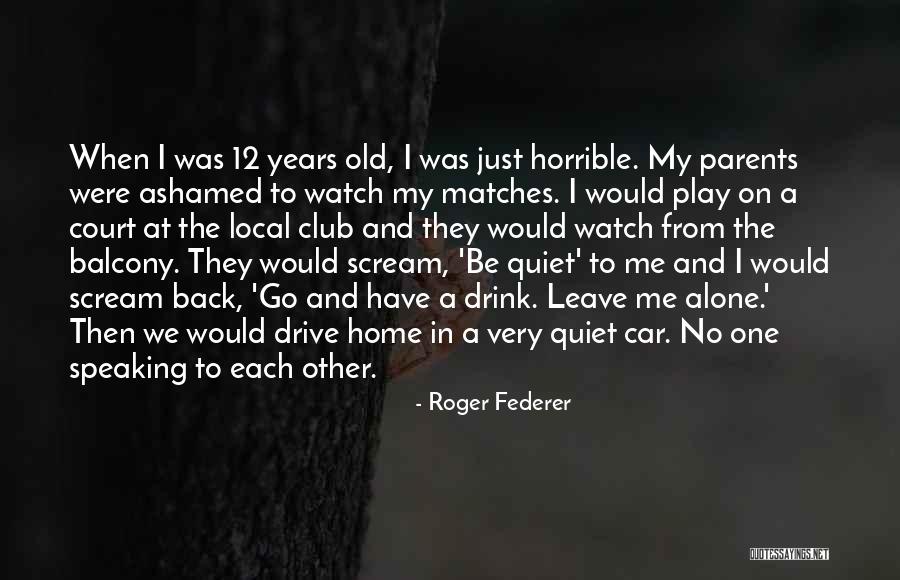 Having Horrible Parents Quotes By Roger Federer Having Horrible Parents Quotes By Roger Federer