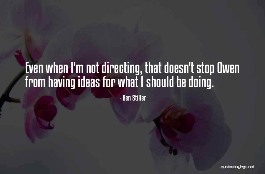 Having Ideas Quotes By Ben Stiller