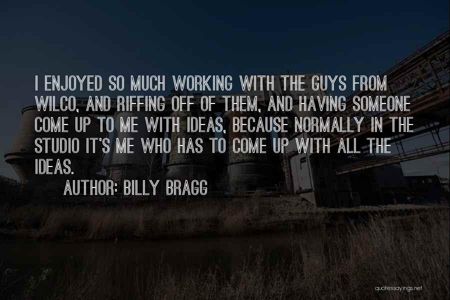 Having Ideas Quotes By Billy Bragg