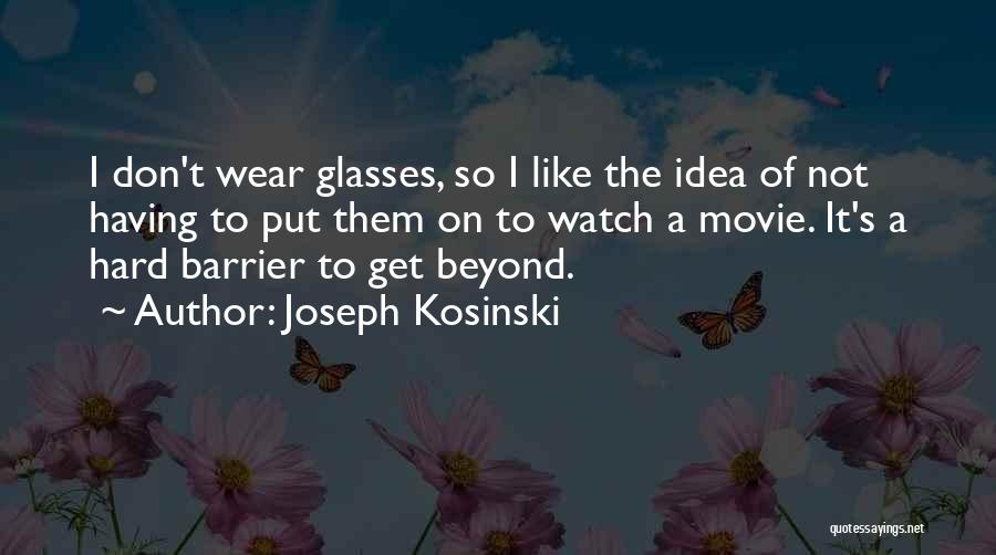 Having Ideas Quotes By Joseph Kosinski