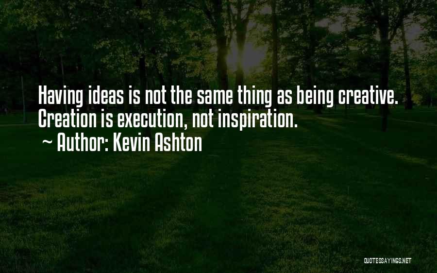 Having Ideas Quotes By Kevin Ashton