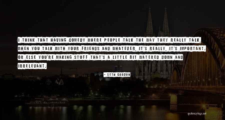 Having Little Friends Quotes By Seth Gordon Having Little Friends Quotes By Seth Gordon