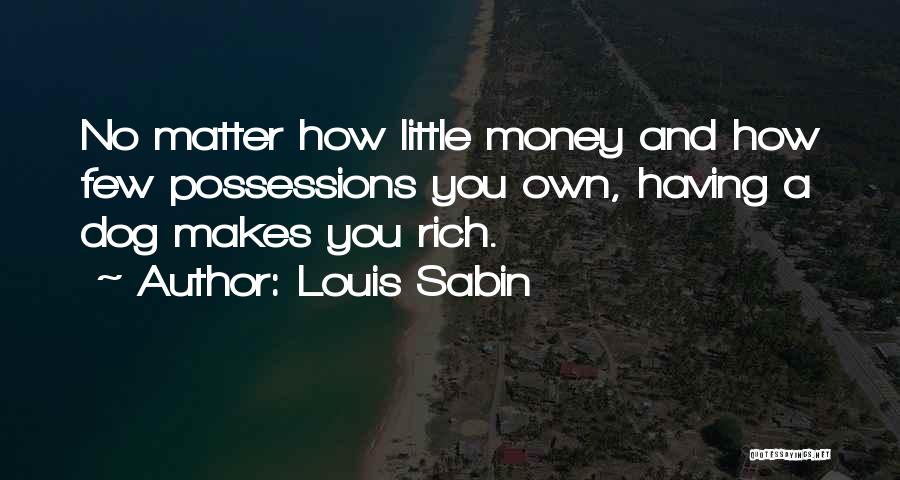 Having Little Money Quotes By Louis Sabin