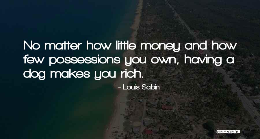 Having Little Money Quotes By Louis Sabin